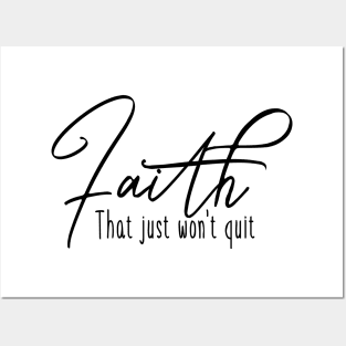 Faith that just wont quit, unshakable faith, unstoppable faith Posters and Art